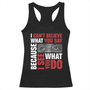 James Baldwin Quotes Racerback Tank Top I Can't Believe What You Say Because I See What You Do Black History Month