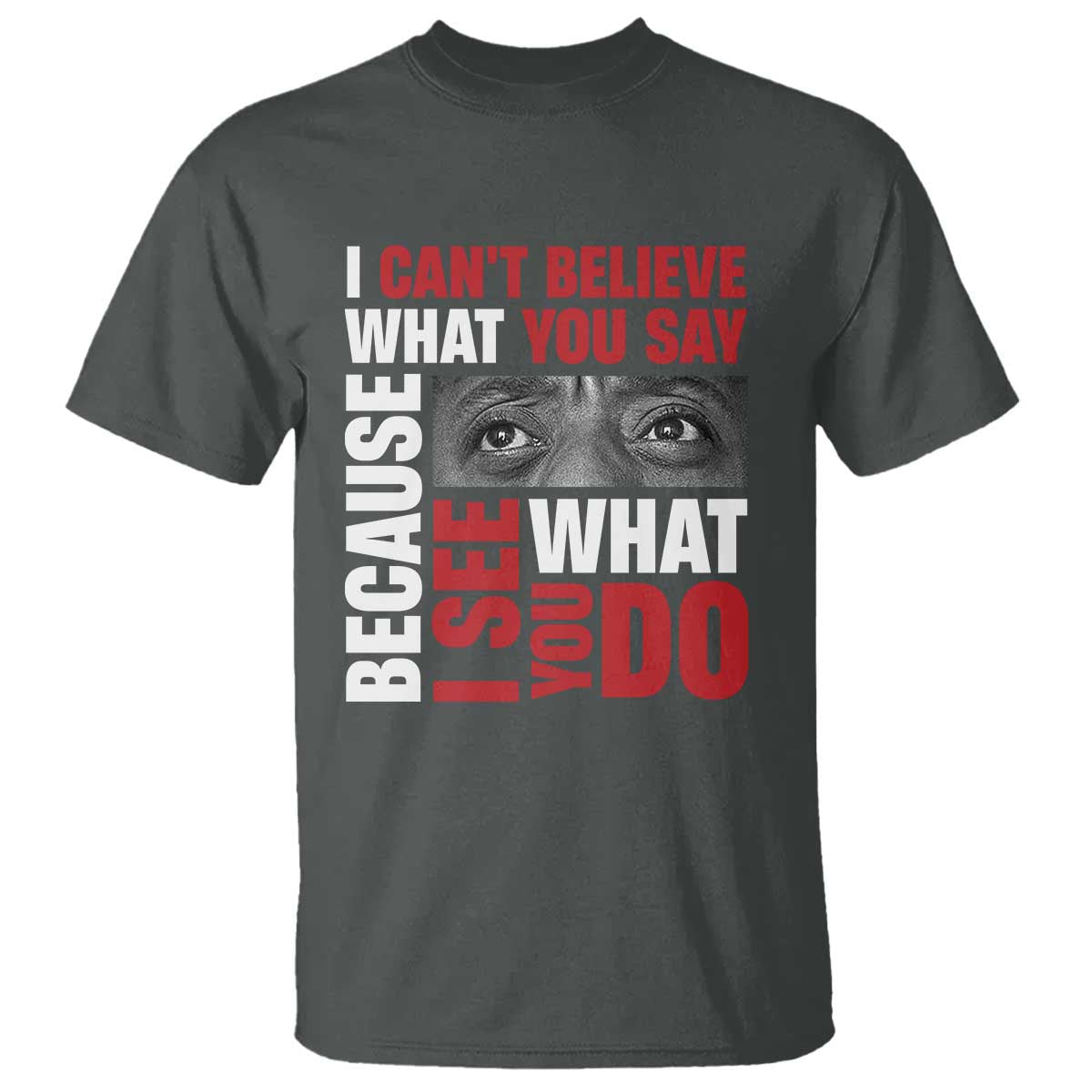 James Baldwin Quotes T Shirt I Can't Believe What You Say Because I See What You Do Black History Month