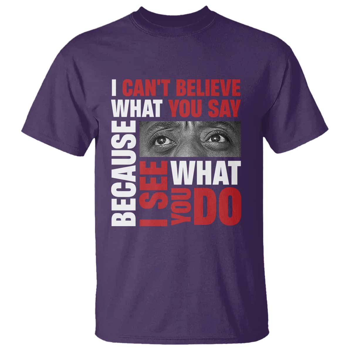 James Baldwin Quotes T Shirt I Can't Believe What You Say Because I See What You Do Black History Month