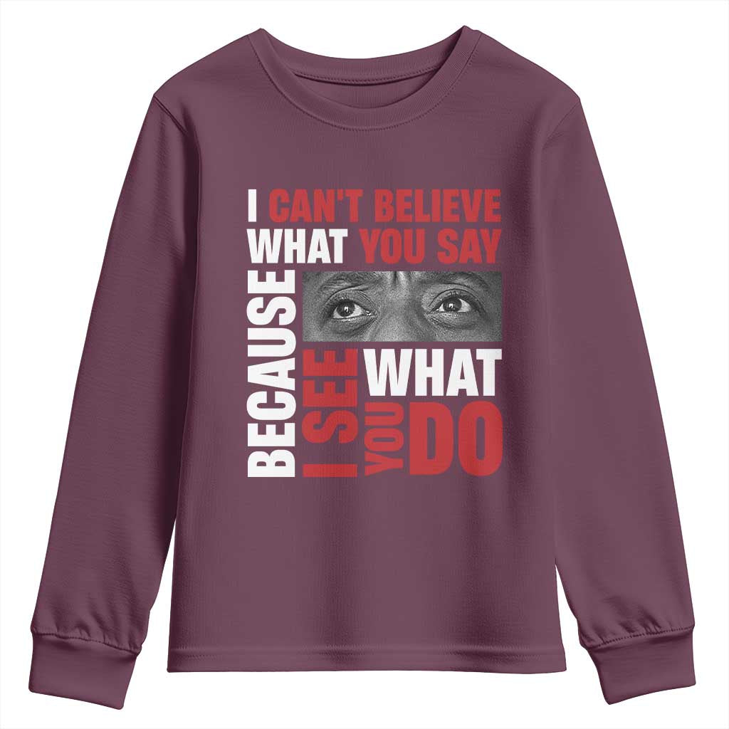 James Baldwin Quotes Youth Sweatshirt I Can't Believe What You Say Because I See What You Do Black History Month