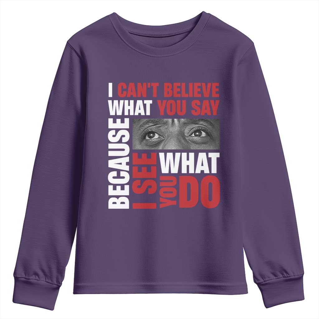 James Baldwin Quotes Youth Sweatshirt I Can't Believe What You Say Because I See What You Do Black History Month