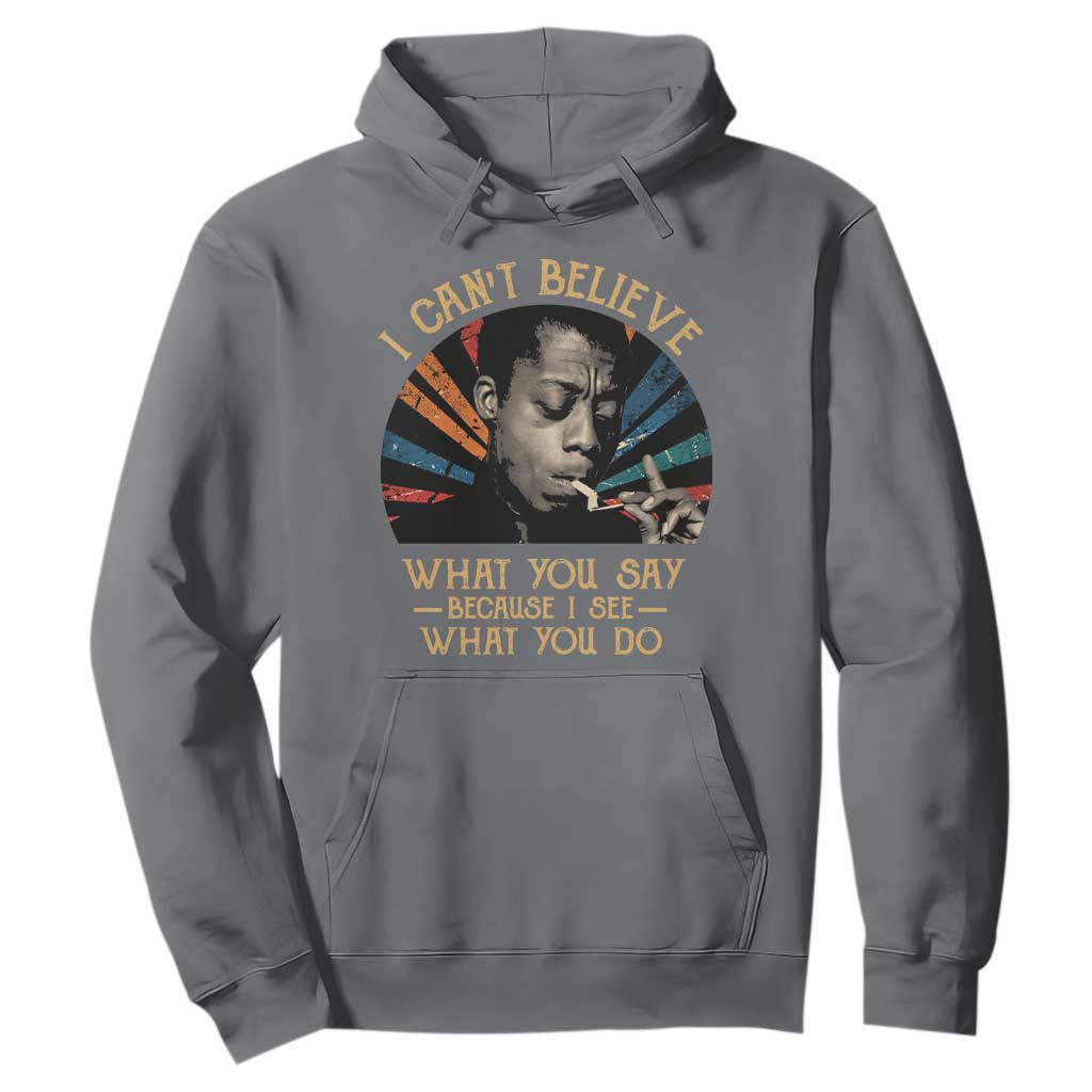 James Baldwin Inspirational Quotes Hoodie I Can't Believe What You Say Because I See What You Do Retro Stripes