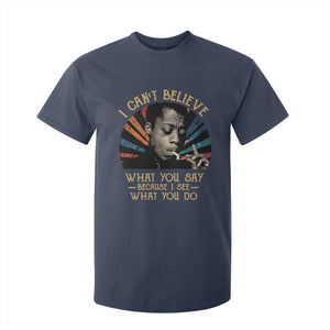 James Baldwin Inspirational Quotes T Shirt For Kid I Can't Believe What You Say Because I See What You Do Retro Stripes