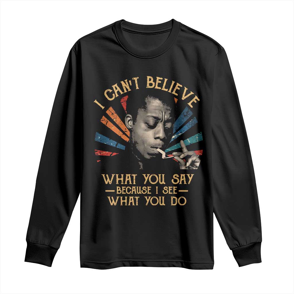 James Baldwin Inspirational Quotes Long Sleeve Shirt I Can't Believe What You Say Because I See What You Do Retro Stripes