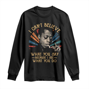 James Baldwin Inspirational Quotes Long Sleeve Shirt I Can't Believe What You Say Because I See What You Do Retro Stripes