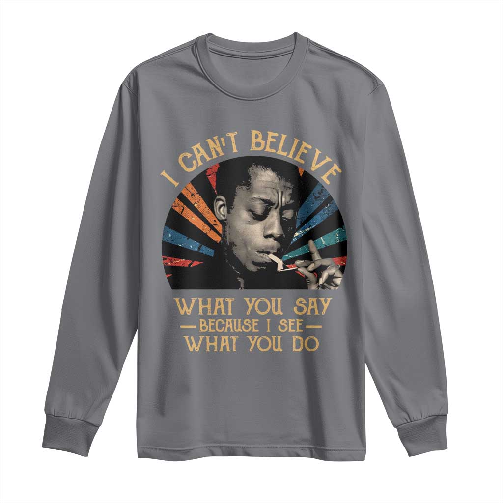 James Baldwin Inspirational Quotes Long Sleeve Shirt I Can't Believe What You Say Because I See What You Do Retro Stripes