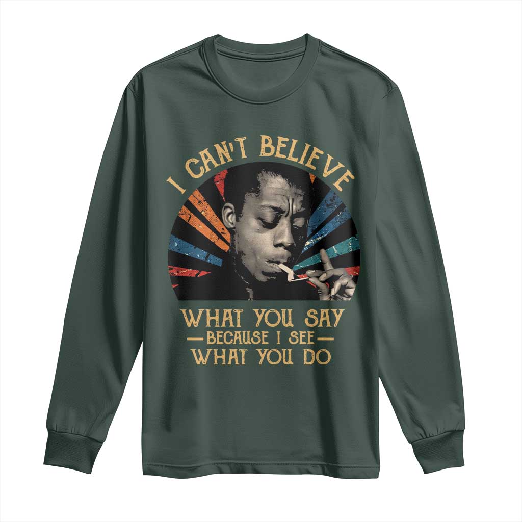 James Baldwin Inspirational Quotes Long Sleeve Shirt I Can't Believe What You Say Because I See What You Do Retro Stripes