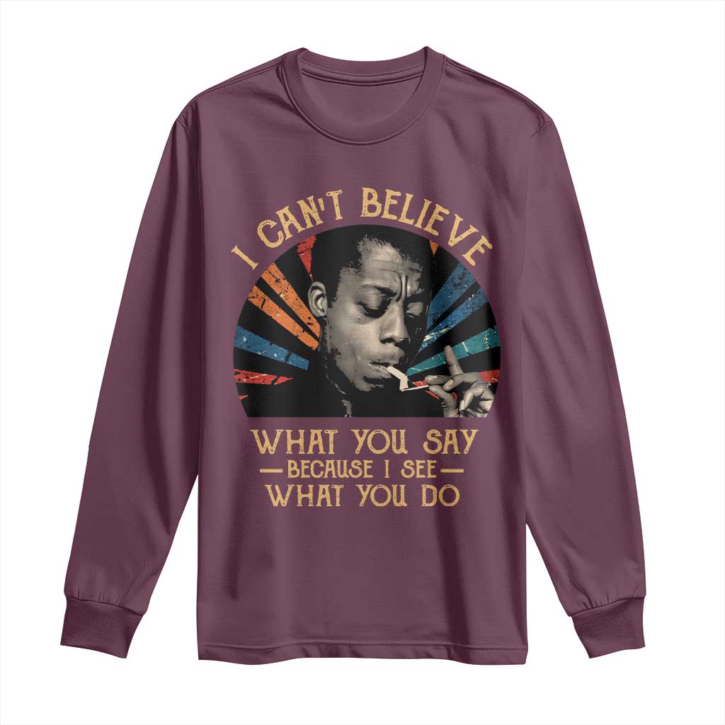 James Baldwin Inspirational Quotes Long Sleeve Shirt I Can't Believe What You Say Because I See What You Do Retro Stripes