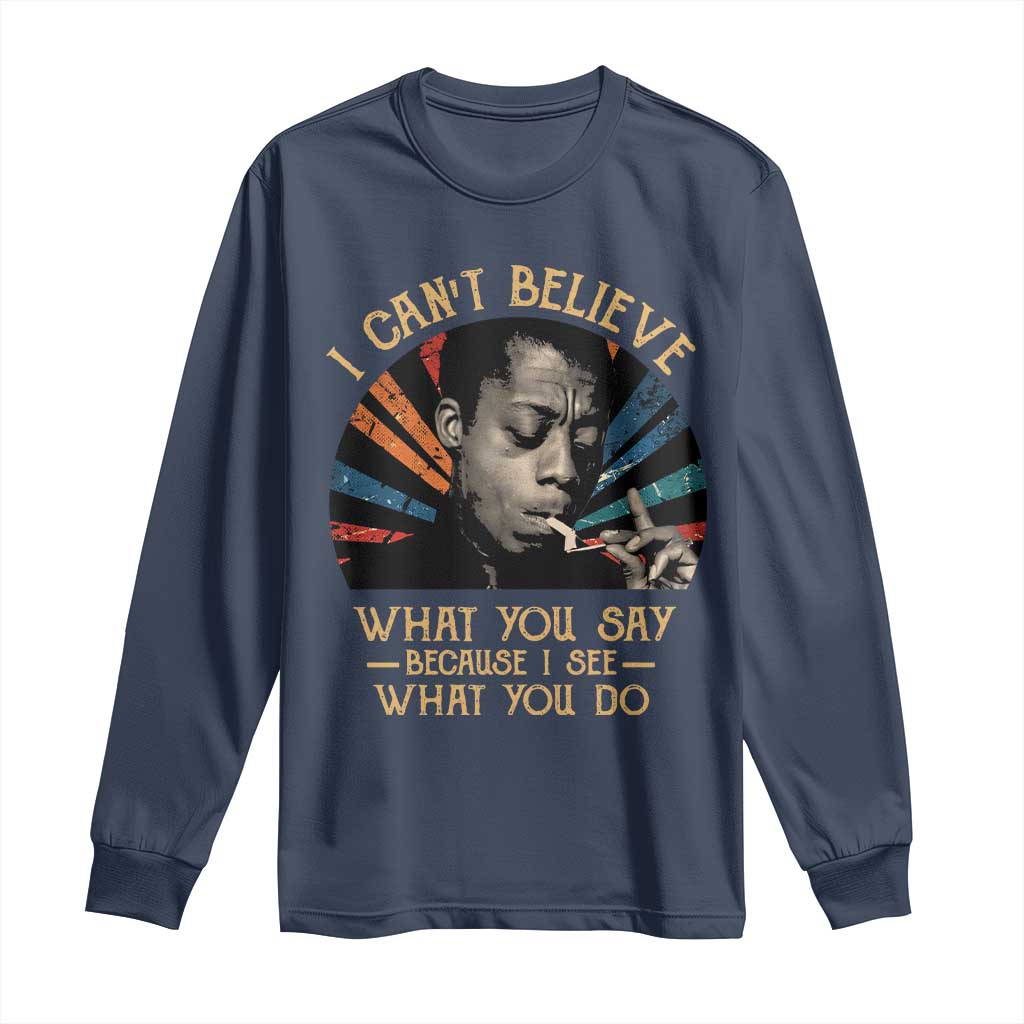 James Baldwin Inspirational Quotes Long Sleeve Shirt I Can't Believe What You Say Because I See What You Do Retro Stripes