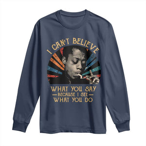 James Baldwin Inspirational Quotes Long Sleeve Shirt I Can't Believe What You Say Because I See What You Do Retro Stripes