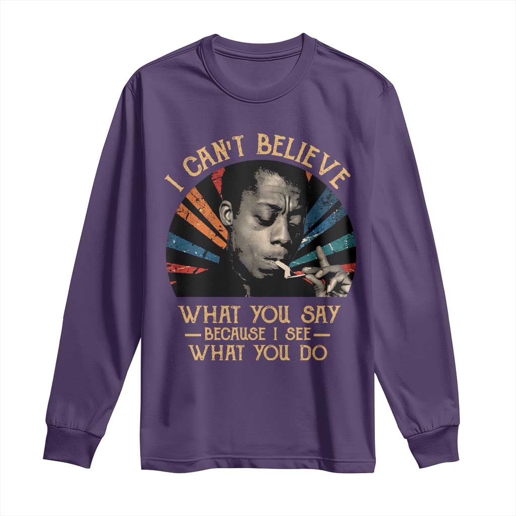 James Baldwin Inspirational Quotes Long Sleeve Shirt I Can't Believe What You Say Because I See What You Do Retro Stripes