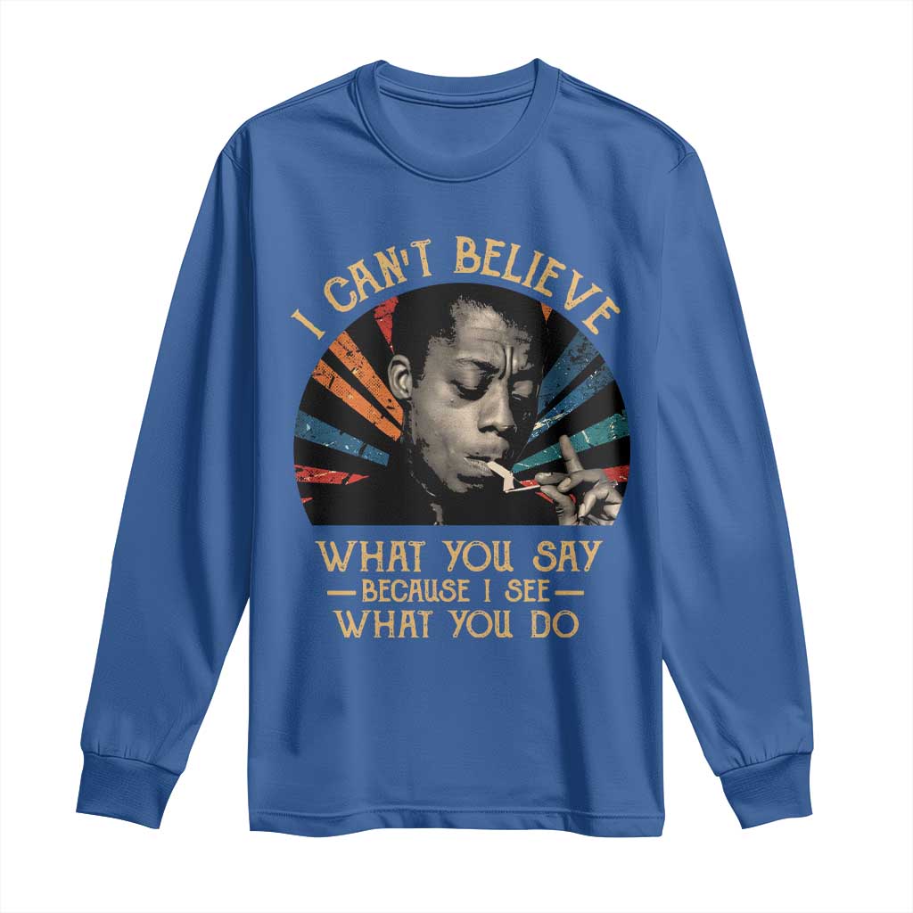 James Baldwin Inspirational Quotes Long Sleeve Shirt I Can't Believe What You Say Because I See What You Do Retro Stripes