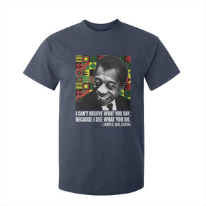 James Baldwin Inspirational Quotes T Shirt For Kid I Can't Believe What You Say Because I See What You Do Black History Month