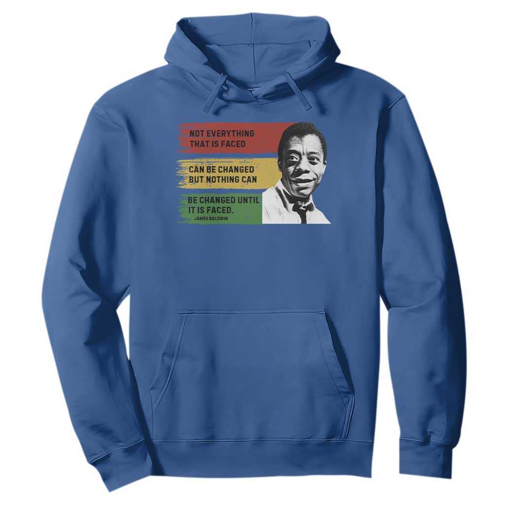 James Baldwin Inspirational Quotes Hoodie Not Everything That Is Faced Can Be Changed But Nothing Can Be Changed Until It Is Faced