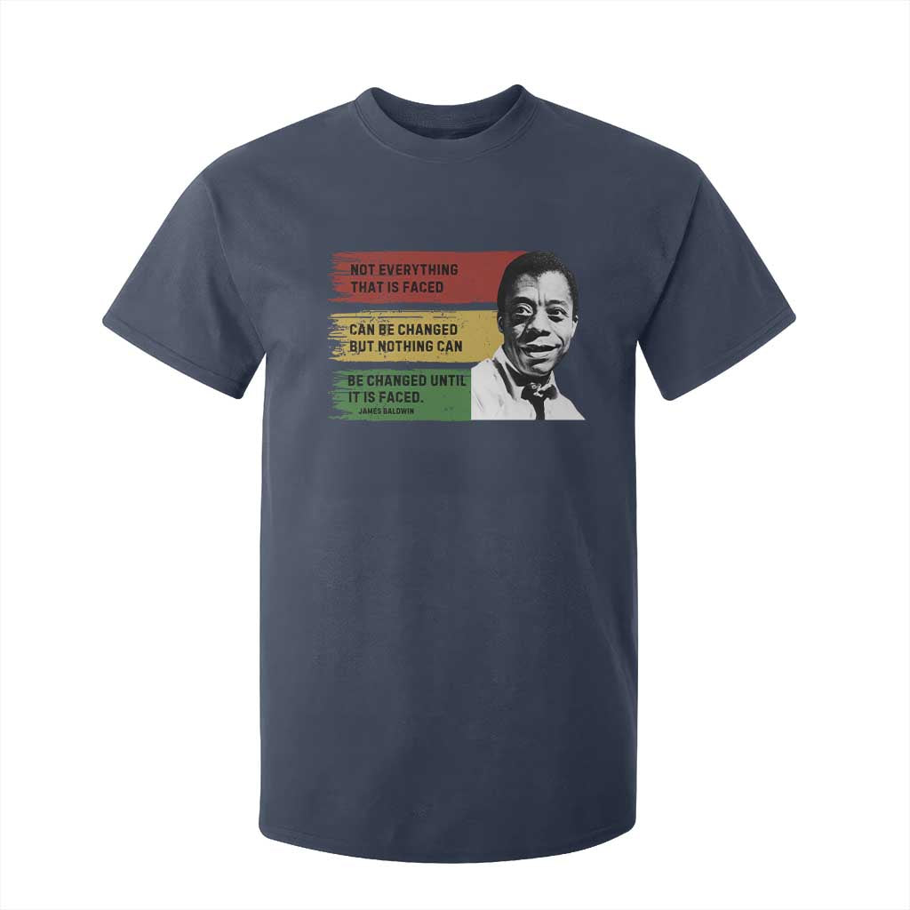 James Baldwin Inspirational Quotes T Shirt For Kid Not Everything That Is Faced Can Be Changed But Nothing Can Be Changed Until It Is Faced