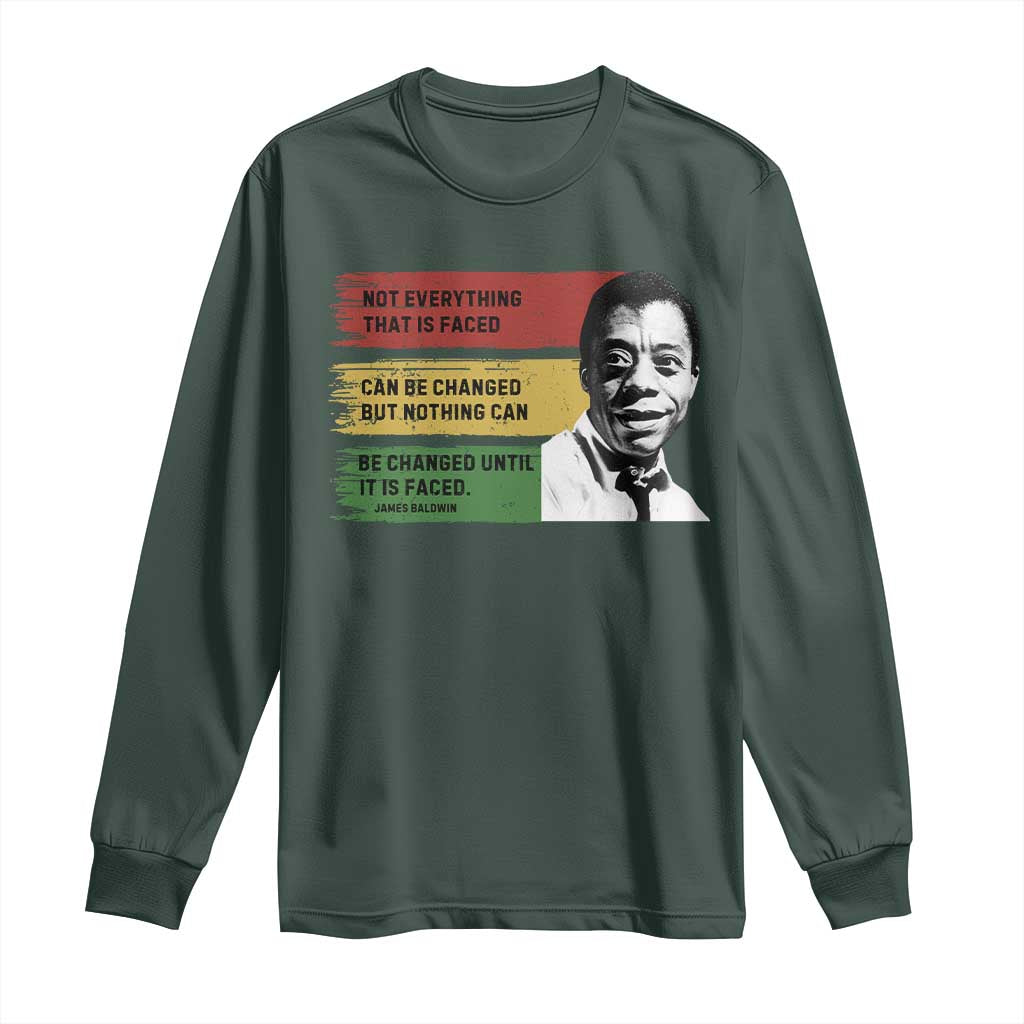 James Baldwin Inspirational Quotes Long Sleeve Shirt Not Everything That Is Faced Can Be Changed But Nothing Can Be Changed Until It Is Faced