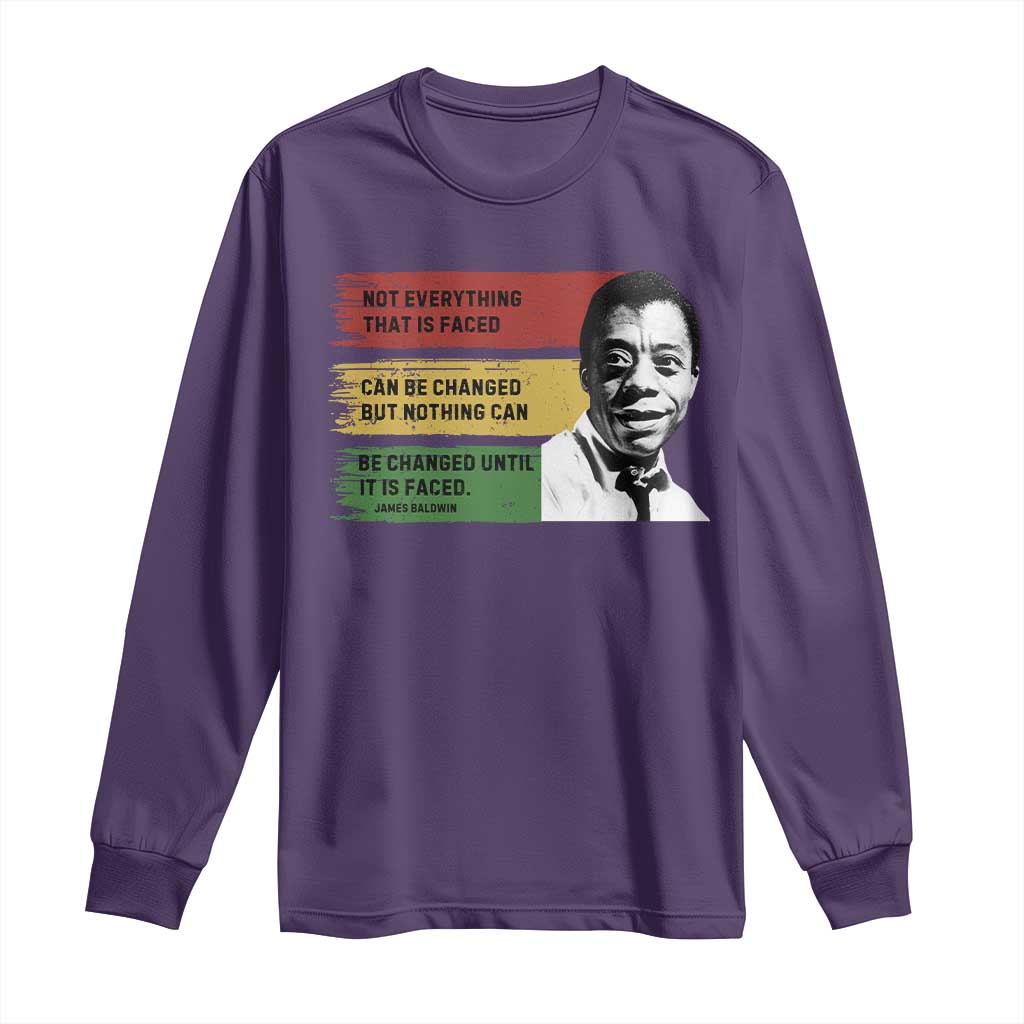 James Baldwin Inspirational Quotes Long Sleeve Shirt Not Everything That Is Faced Can Be Changed But Nothing Can Be Changed Until It Is Faced