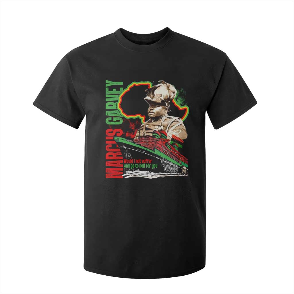 Marcus Garvey T Shirt For Kid Would I Not Suffer And Go To Hell For You Black History