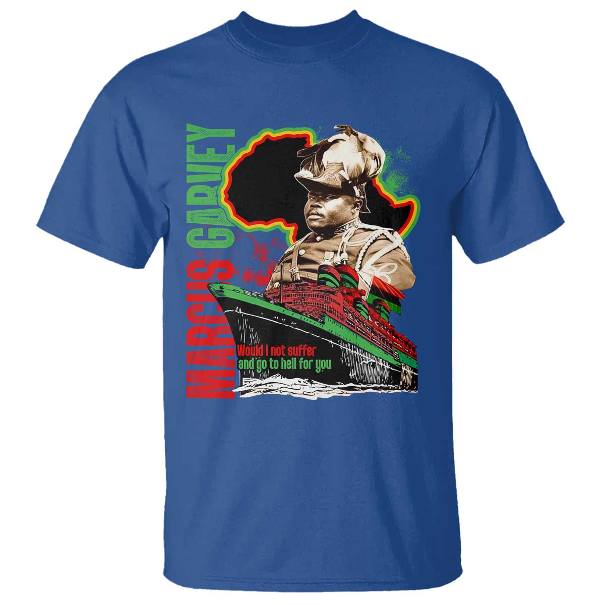 Marcus Garvey T Shirt Would I Not Suffer And Go To Hell For You Black History
