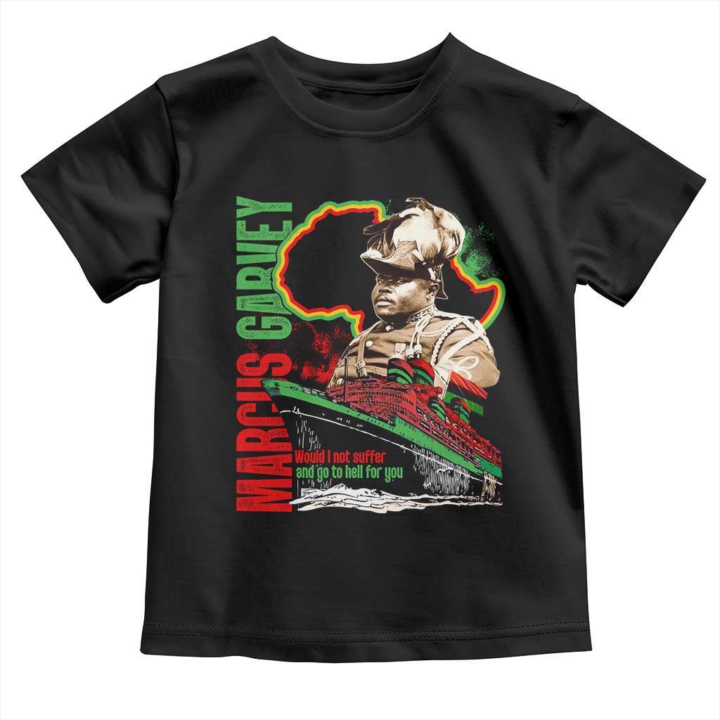 Marcus Garvey Toddler T Shirt Would I Not Suffer And Go To Hell For You Black History