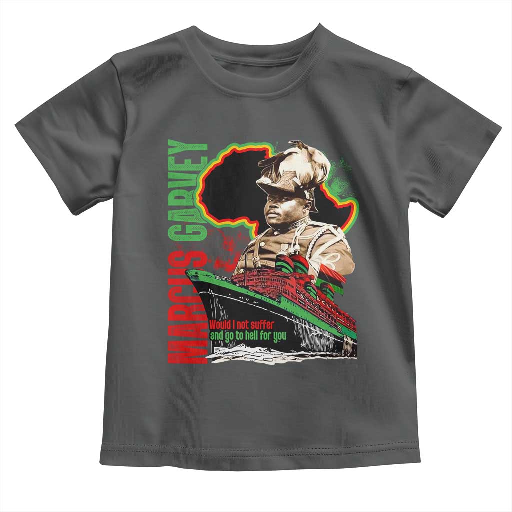 Marcus Garvey Toddler T Shirt Would I Not Suffer And Go To Hell For You Black History