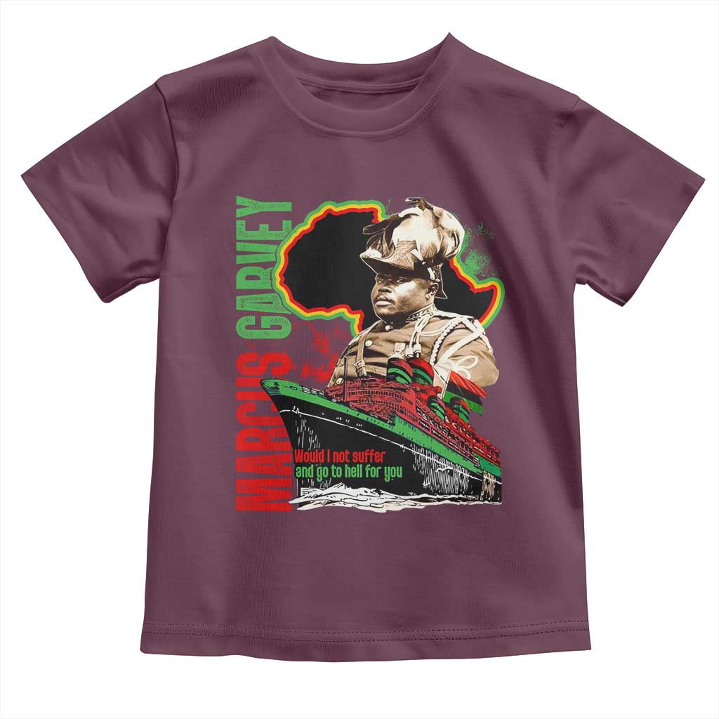 Marcus Garvey Toddler T Shirt Would I Not Suffer And Go To Hell For You Black History