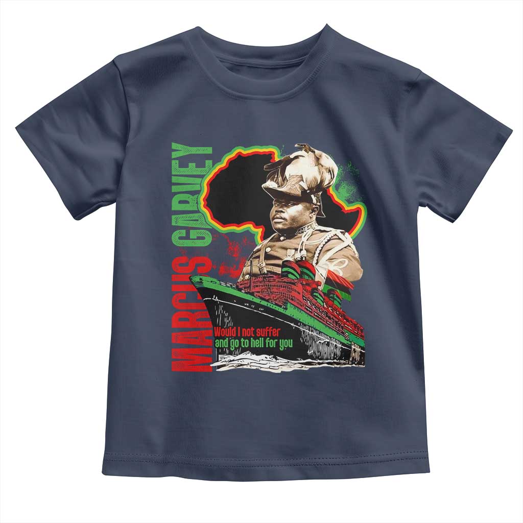 Marcus Garvey Toddler T Shirt Would I Not Suffer And Go To Hell For You Black History