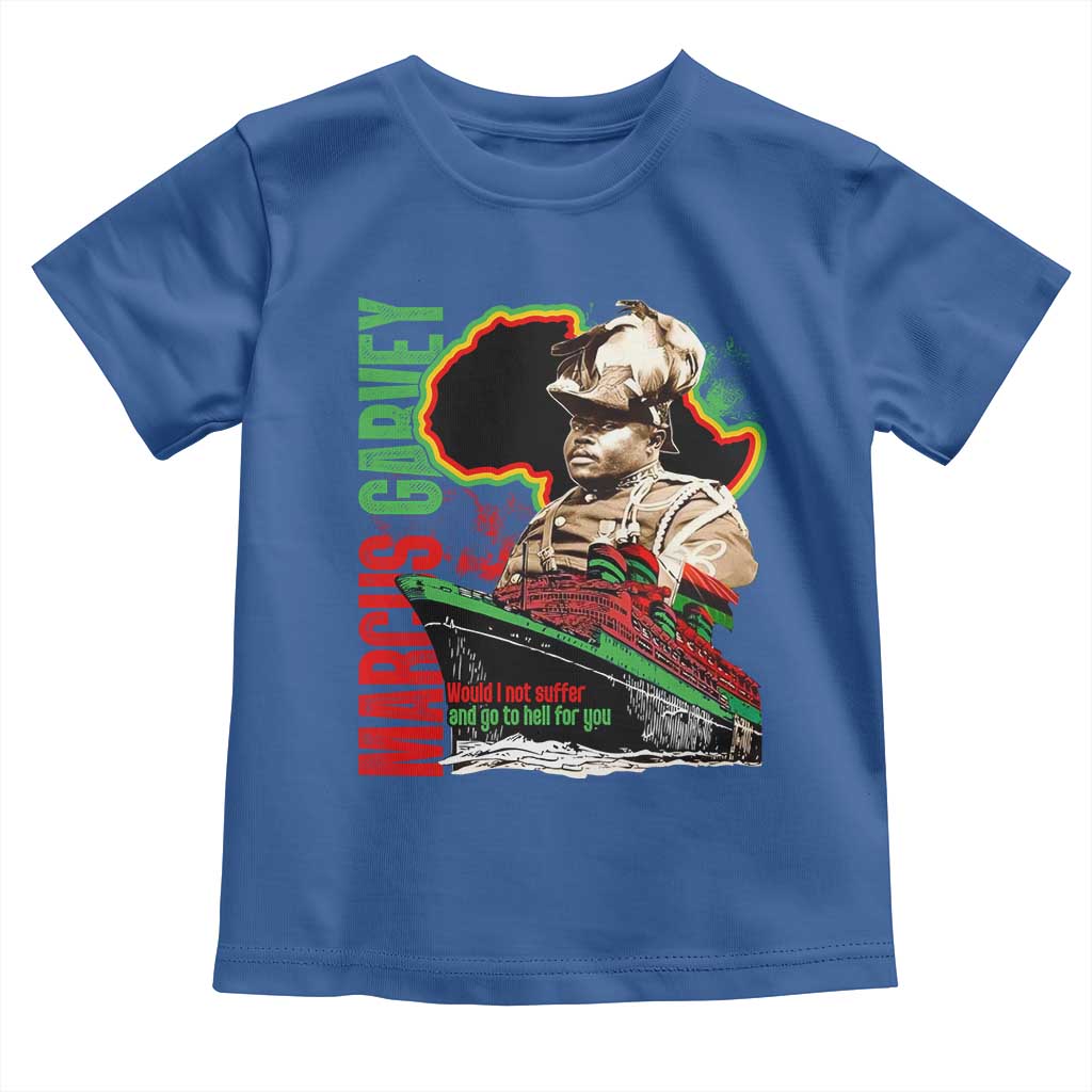 Marcus Garvey Toddler T Shirt Would I Not Suffer And Go To Hell For You Black History