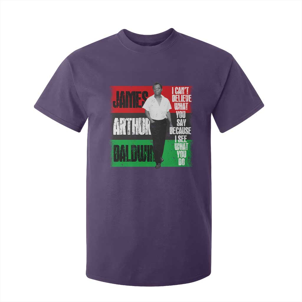 James Arthur Baldwin Quote T Shirt For Kid I Can't Believe What You Say Because I See What You Do