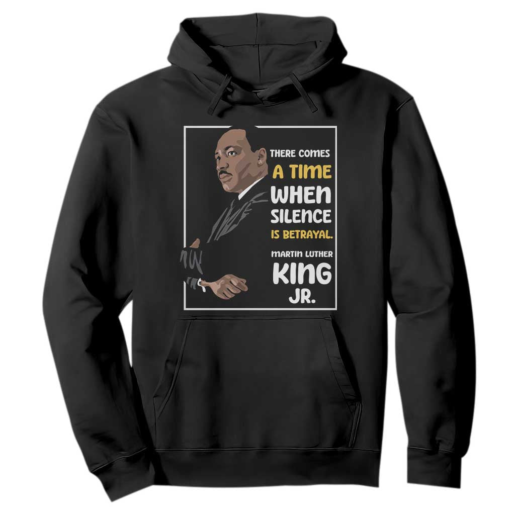 Martin Luther King Jr Inspirational Quotes Hoodie There Comes A Time When Silence Is Betrayal MLK Day