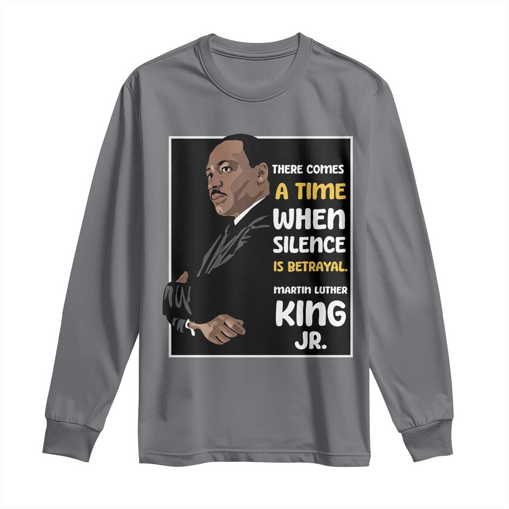 Martin Luther King Jr Inspirational Quotes Long Sleeve Shirt There Comes A Time When Silence Is Betrayal MLK Day