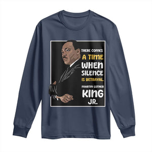 Martin Luther King Jr Inspirational Quotes Long Sleeve Shirt There Comes A Time When Silence Is Betrayal MLK Day