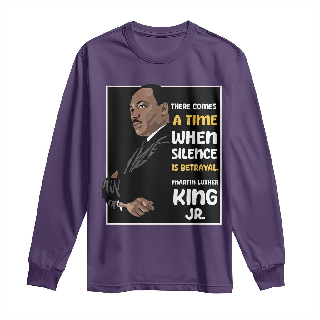 Martin Luther King Jr Inspirational Quotes Long Sleeve Shirt There Comes A Time When Silence Is Betrayal MLK Day
