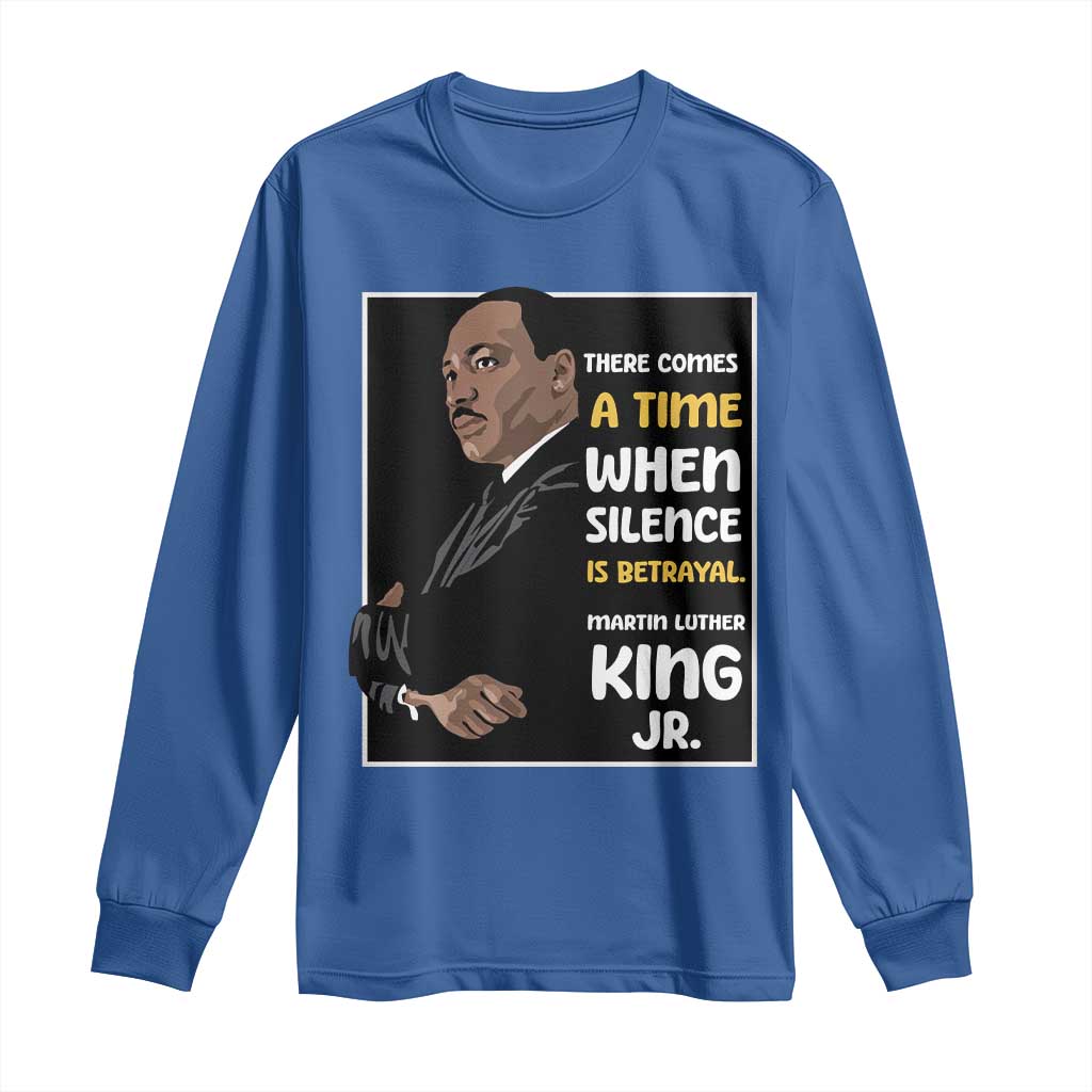 Martin Luther King Jr Inspirational Quotes Long Sleeve Shirt There Comes A Time When Silence Is Betrayal MLK Day