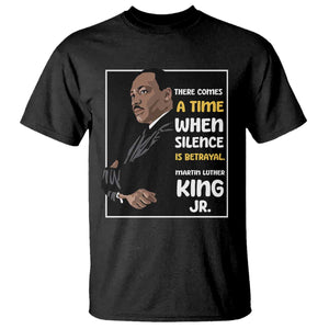 Martin Luther King Jr Inspirational Quotes T Shirt There Comes A Time When Silence Is Betrayal MLK Day