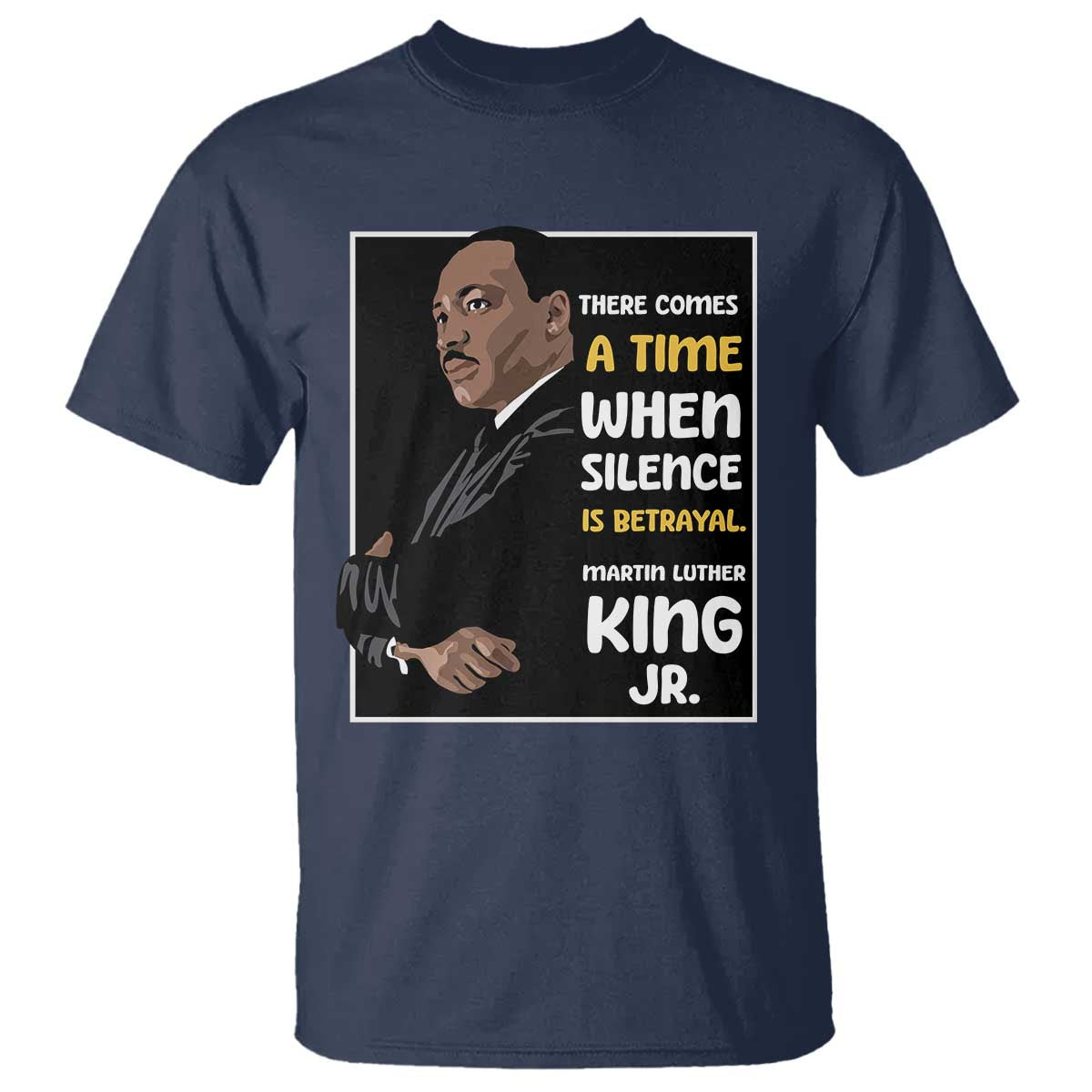 Martin Luther King Jr Inspirational Quotes T Shirt There Comes A Time When Silence Is Betrayal MLK Day