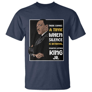 Martin Luther King Jr Inspirational Quotes T Shirt There Comes A Time When Silence Is Betrayal MLK Day