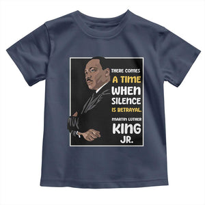 Martin Luther King Jr Inspirational Quotes Toddler T Shirt There Comes A Time When Silence Is Betrayal MLK Day