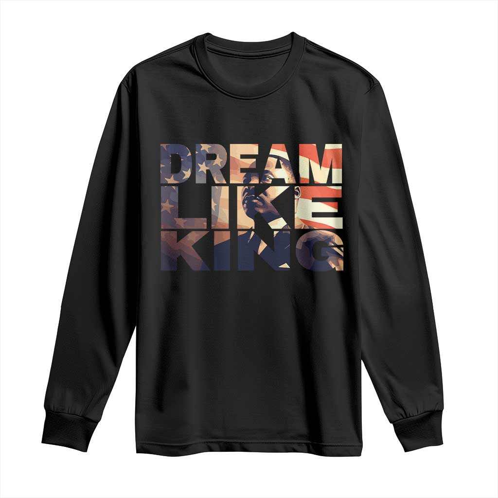 Dream Like King Martin Luther King Jr Long Sleeve Shirt MLK Day Vintage American Flag