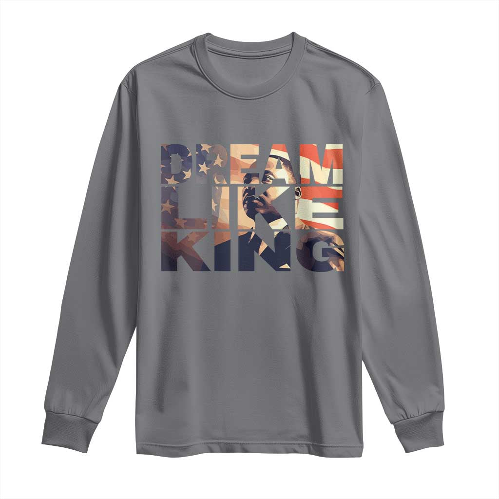 Dream Like King Martin Luther King Jr Long Sleeve Shirt MLK Day Vintage American Flag