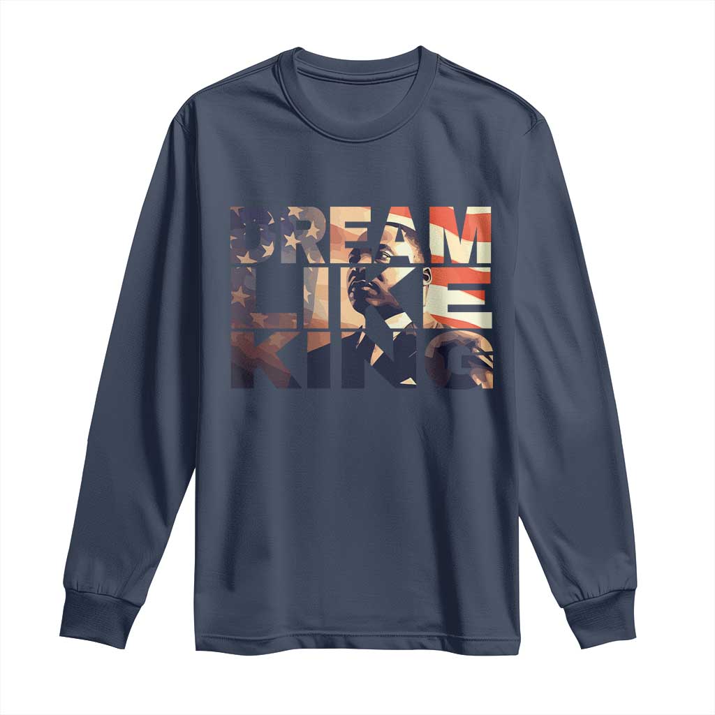 Dream Like King Martin Luther King Jr Long Sleeve Shirt MLK Day Vintage American Flag