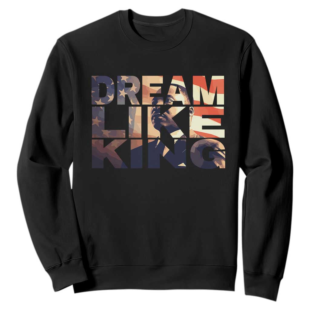 Dream Like King Martin Luther King Jr Sweatshirt MLK Day Vintage American Flag