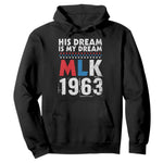 MLK His Dream Is My Dream 1963 Hoodie Black History Month