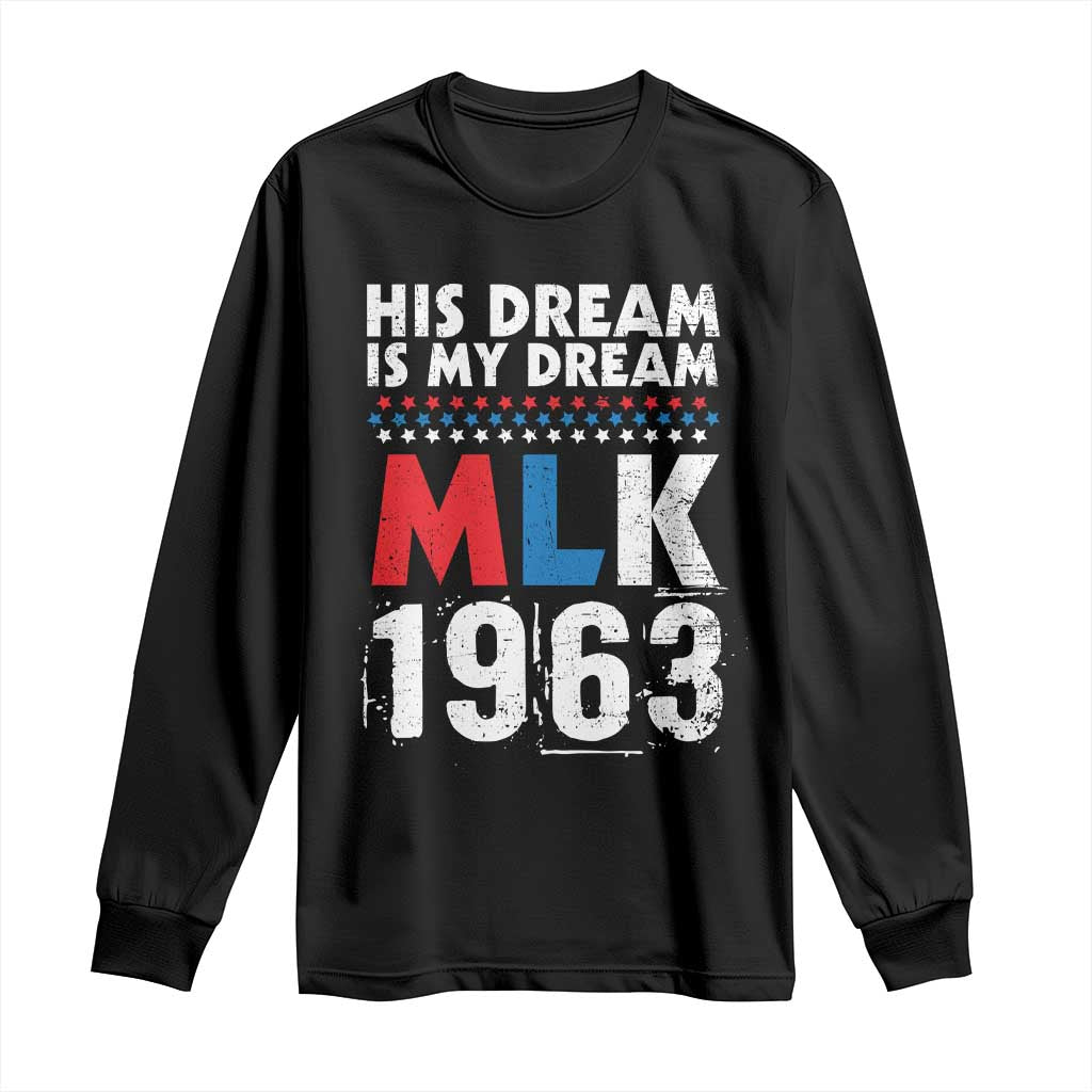 MLK His Dream Is My Dream 1963 Long Sleeve Shirt Black History Month