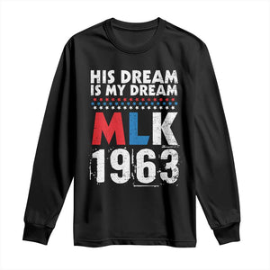 MLK His Dream Is My Dream 1963 Long Sleeve Shirt Black History Month