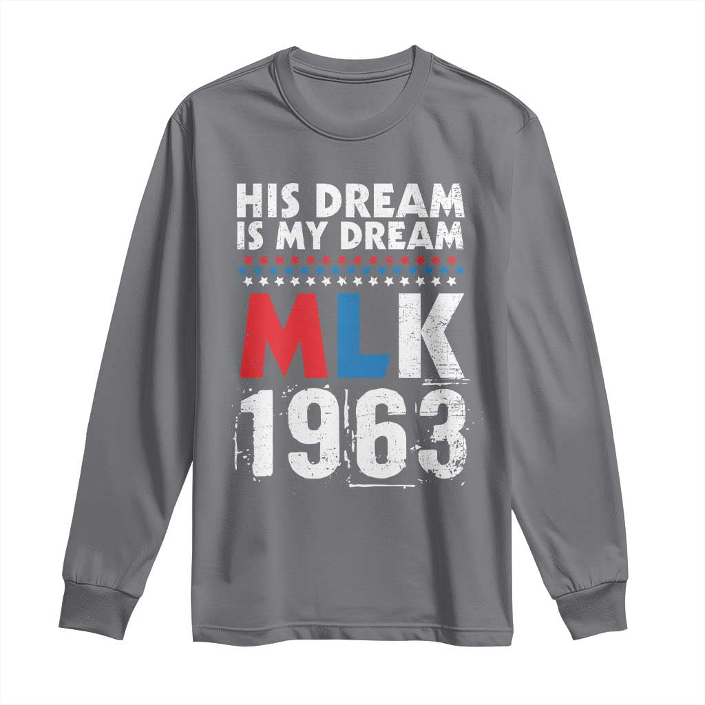 MLK His Dream Is My Dream 1963 Long Sleeve Shirt Black History Month