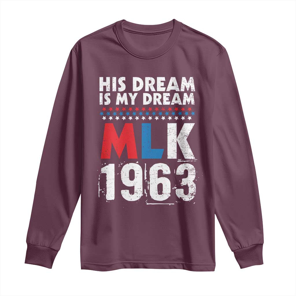 MLK His Dream Is My Dream 1963 Long Sleeve Shirt Black History Month
