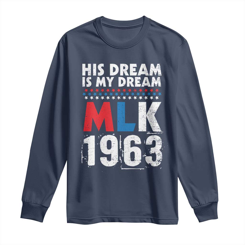 MLK His Dream Is My Dream 1963 Long Sleeve Shirt Black History Month