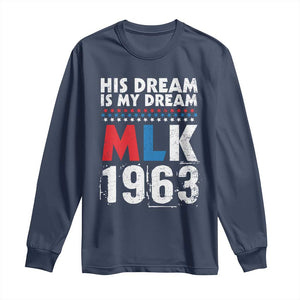 MLK His Dream Is My Dream 1963 Long Sleeve Shirt Black History Month
