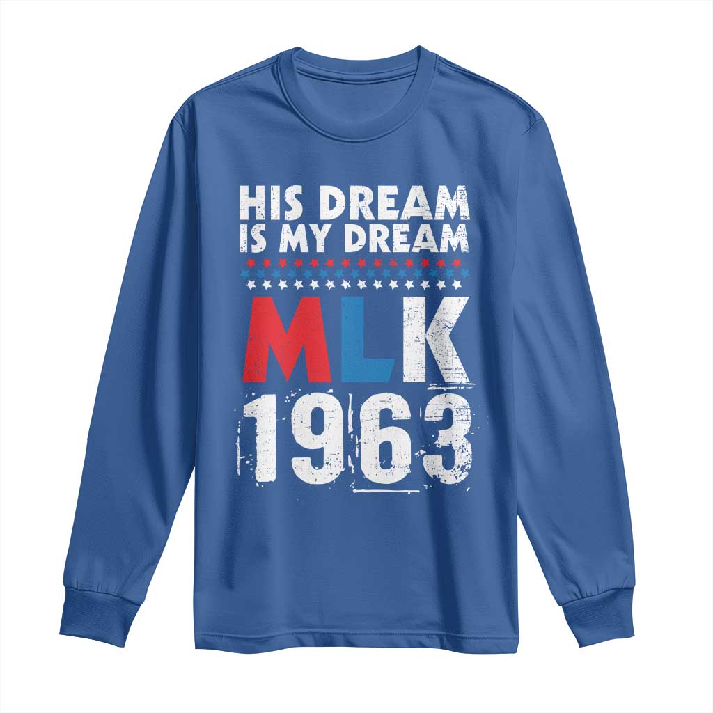 MLK His Dream Is My Dream 1963 Long Sleeve Shirt Black History Month